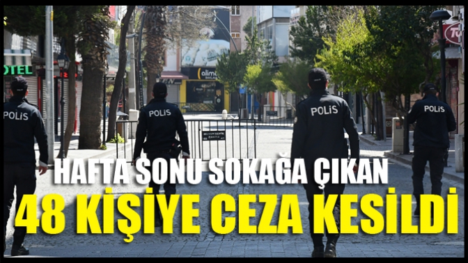 Akhisar’da hafta sonu sokağa çıkan 48 kişiye ceza kesildi