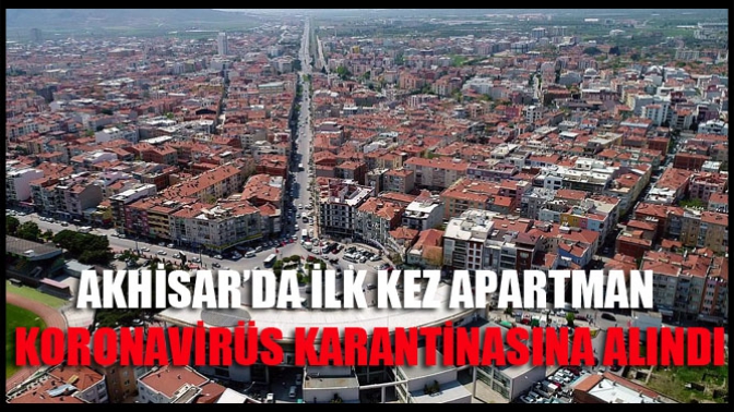 Akhisar’da ilk kez apartman koronavirüs karantinasına alındı