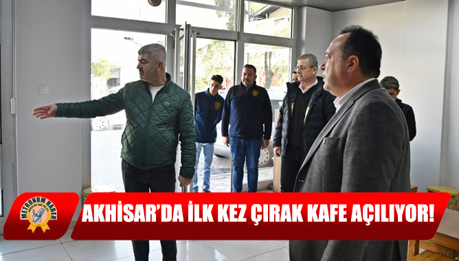 Akhisar’da İlk Kez Çırak Kafe Açılıyor!