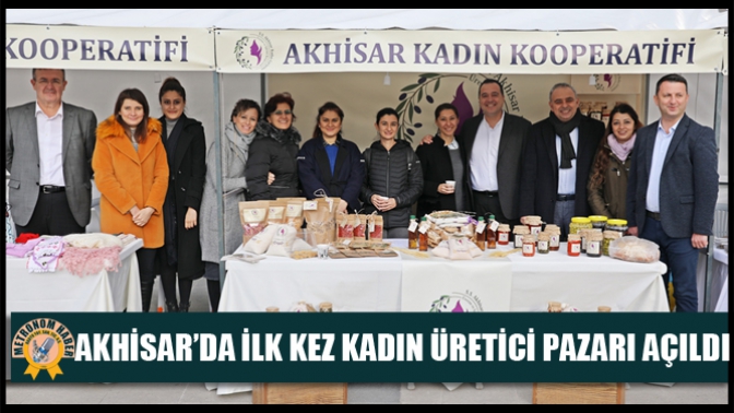 Akhisar’da İlk Kez Kadın Üretici Pazarı Açıldı