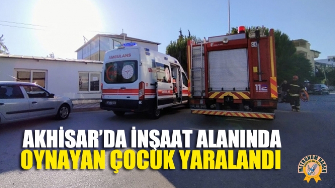 Akhisar’da İnşaat Alanında Oynayan Çocuk Yaralandı