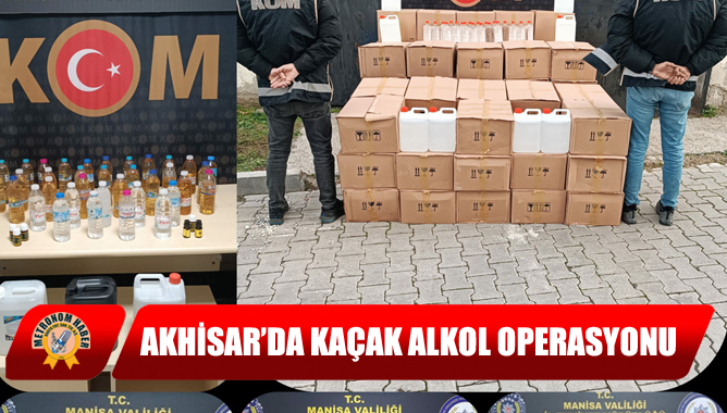 Akhisar’da Kaçak Alkol Operasyonu