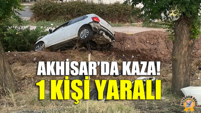 Akhisar’da Kaza! 1 kişi Yaralı