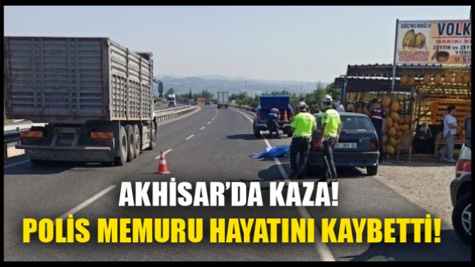 Akhisar’da Kaza! Polis Memuru Hayatını Kaybetti!