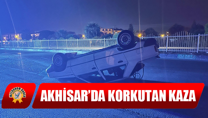 Akhisar’da Korkutan Kaza