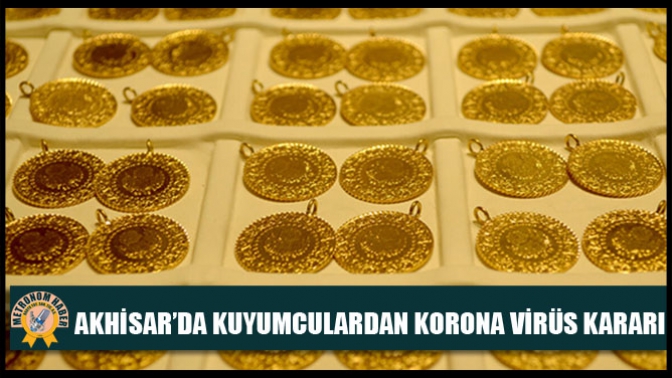 Akhisar’da Kuyumculardan Korona Virüs Kararı