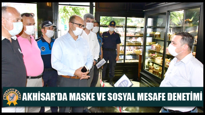 Akhisar’da Maske ve Sosyal Mesafe Denetimi