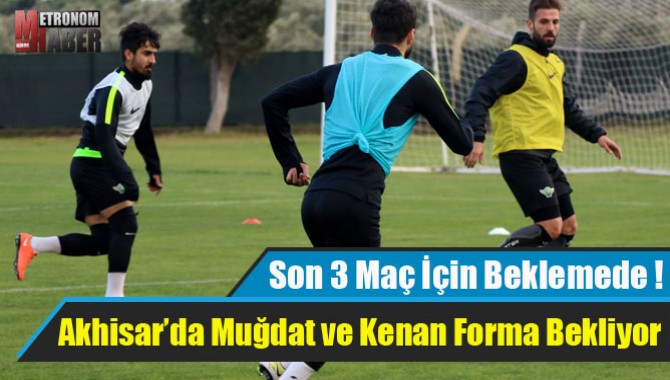 Akhisar’da Muğdat ve Kenan Forma Bekliyor