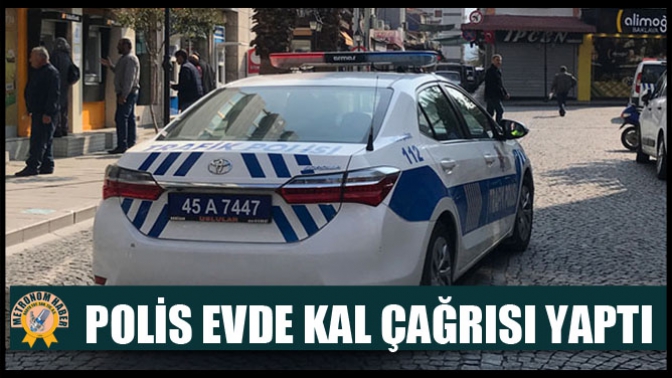 Akhisar’da polis Evde Kal çağrısı yaptı