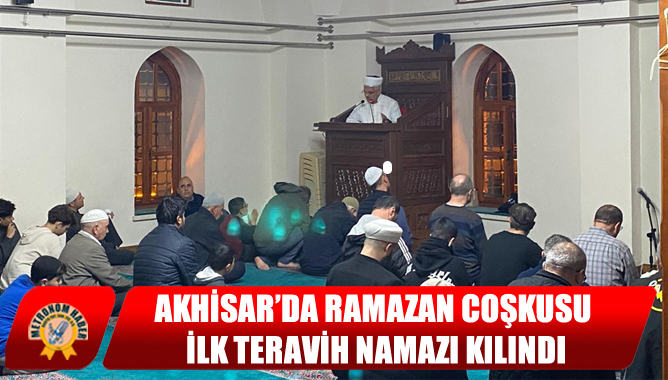 Akhisar’da Ramazan Coşkusu: İlk Teravih Namazı Kılındı