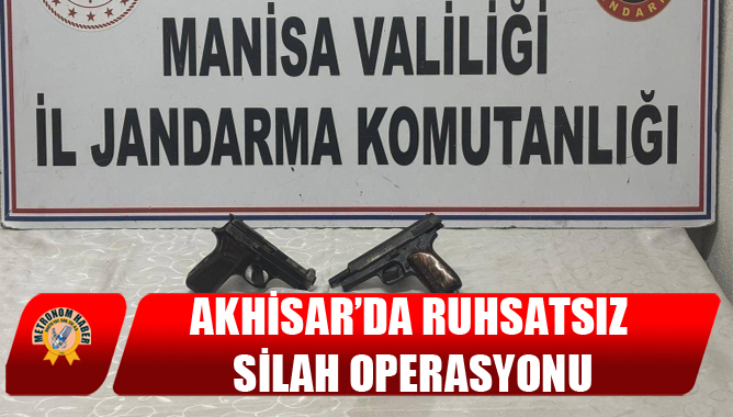 Akhisar’da Ruhsatsız Silah Operasyonu