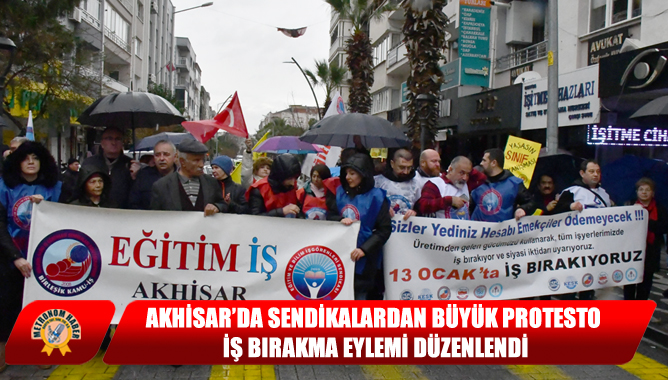 Akhisar’da Sendikalardan Büyük Protesto İş Bırakma Eylemi Düzenlendi