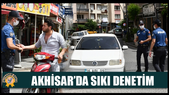 Akhisar’da Sıkı Denetim