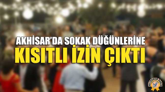 Akhisar’da Sokak Düğünlerine Kısıtlı İzin Çıktı