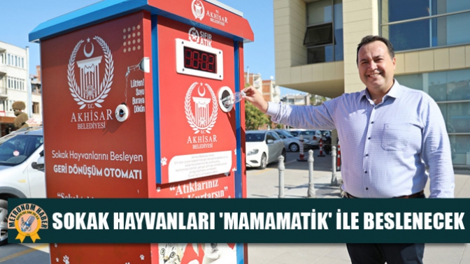 AKHİSAR’DA SOKAK HAYVANLARI MAMAMATİK İLE BESLENECEK