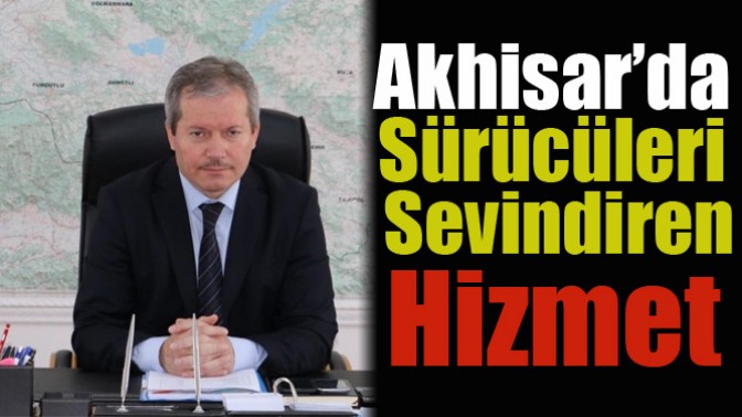 Akhisar’da Sürücüleri Sevindiren Hizmet