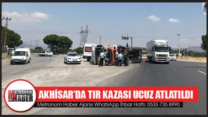 Akhisar’da tır kazası ucuz atlatıldı