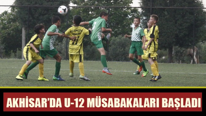 Akhisar’da U-12 müsabakaları başladı