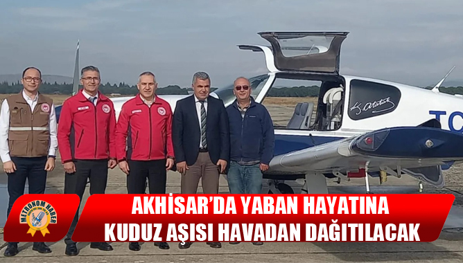 Akhisar’da Yaban Hayatına Kuduz Aşısı Havadan Dağıtılacak