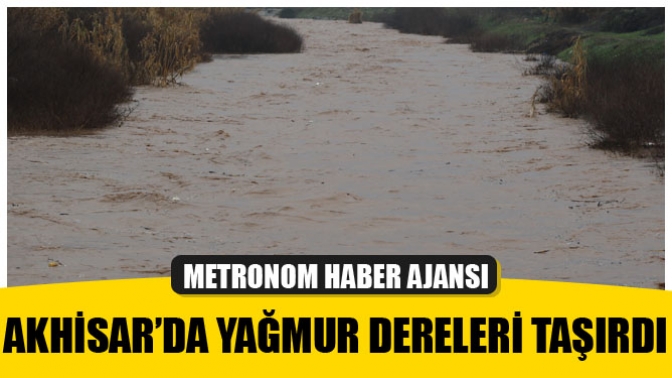 Akhisar’da yağmur dereleri taşırdı