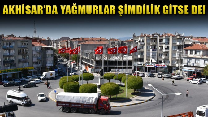 Akhisar’da Yağmurlar Şimdilik Gitse De!