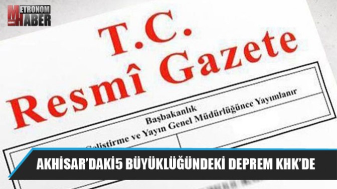 Akhisar’daki 5 büyüklüğündeki deprem KHK’de