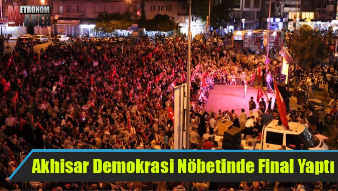 Akhisar Demokrasi Nöbetinde Final Yaptı