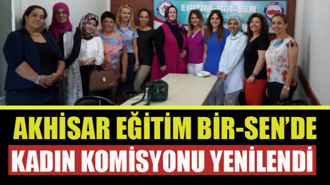 AKHİSAR EĞİTİM BİR-SEN’DE KADIN KOMİSYONU YENİLENDİ