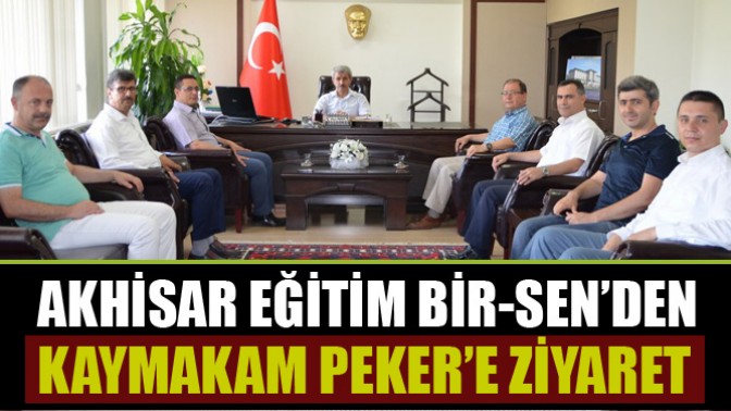 AKHİSAR EĞİTİM BİR-SEN’DEN KAYMAKAM PEKER’E ZİYARET