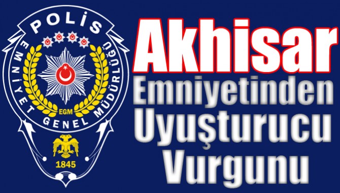 Akhisar Emniyetinden Uyuşturucu Vurgunu