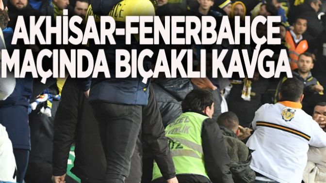 Akhisar-Fenerbahçe Maçında Bıçaklı Kavga!