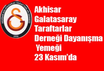 Akhisar Galatasaray Taraftarlar Derneği Dayanışma Yemeği 23 Kasım’da