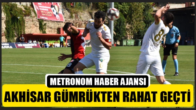 Akhisar, Gümrükten Rahat Geçti