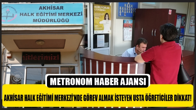 Akhisar Halk Eğitimi Merkezi’nde Görev Almak İsteyen Usta Öğreticiler Dikkat !