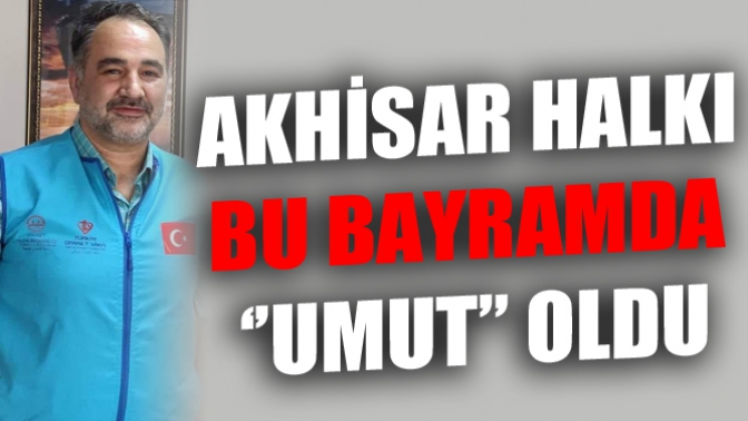 Akhisar Halkı Bu Bayramda ‘’Umut’’ Oldu