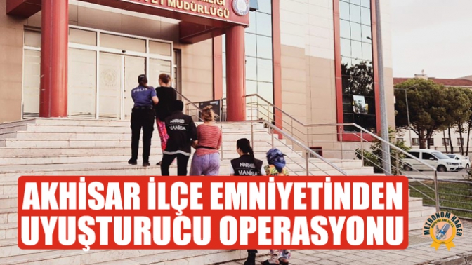 Akhisar İlçe Emniyetinden Uyuşturucu Operasyonu