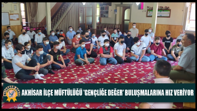 Akhisar İlçe Müftülüğü Gençliğe Değer Buluşmalarına Hız Veriyor