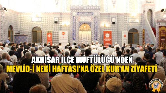 Akhisar İlçe Müftülüğünden Mevlid-İ Nebi Haftasına Özel Kuran Ziyafeti