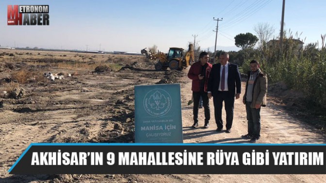 Akhisar’ın 9 Mahallesine Rüya Gibi Yatırım