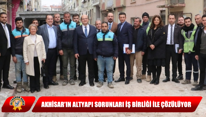 Akhisar’ın Altyapı Sorunları İş Birliği ile Çözülüyor