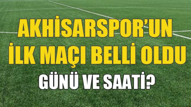 Akhisar’ın İlk Maçı Belli Oldu