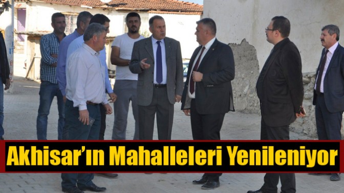 Akhisar’ın Mahalleleri Yenileniyor