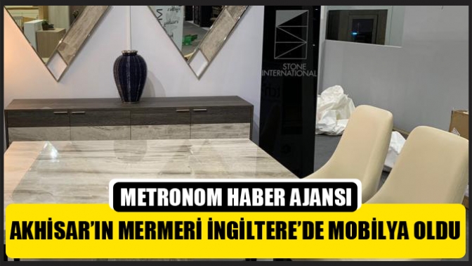 Akhisar’ın Mermeri İngiltere’de Mobilya Oldu