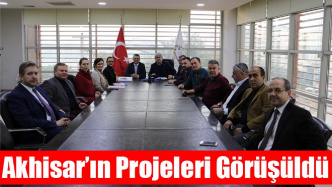 Akhisar’ın Projeleri Görüşüldü