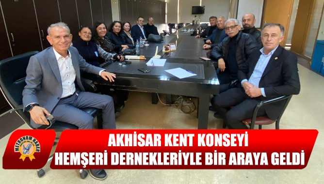 Akhisar Kent Konseyi Hemşeri Dernekleriyle Bir Araya Geldi