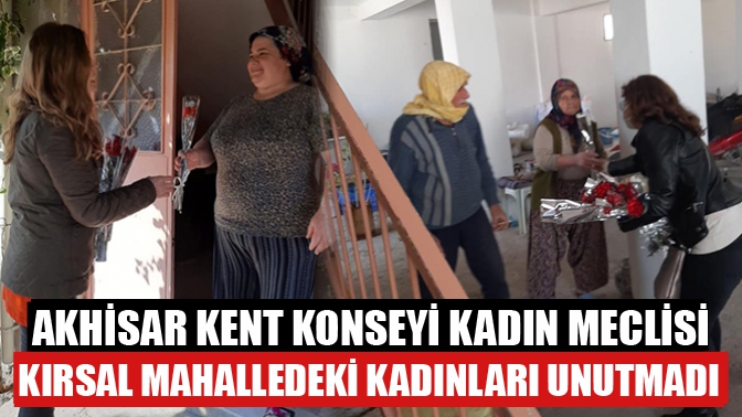 Akhisar Kent Konseyi Kadın Meclisi Kırsal Mahalleki Kadınları Unutmadı