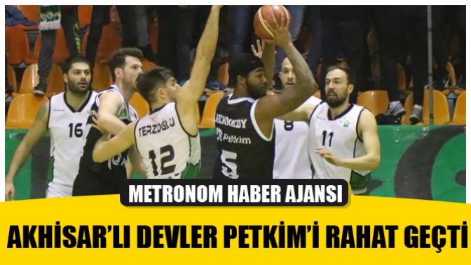 Akhisar’lı Devler Petkim’i Rahat Geçti