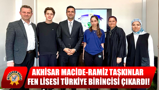 Akhisar Macide-Ramiz Taşkınlar Fen Lisesi Türkiye Birincisi Çıkardı!