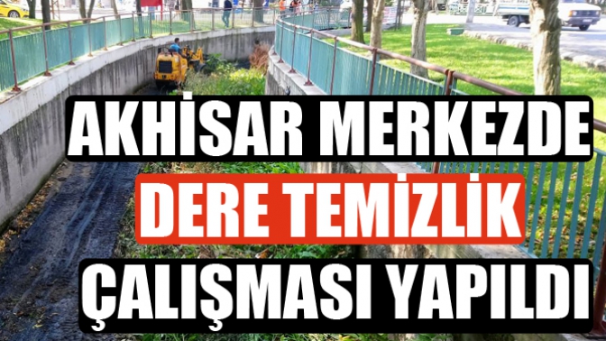 Akhisar Merkezde Dere Temizlik Çalışması Yapıldı