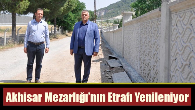 Akhisar Mezarlığı’nın Etrafı Yenileniyor